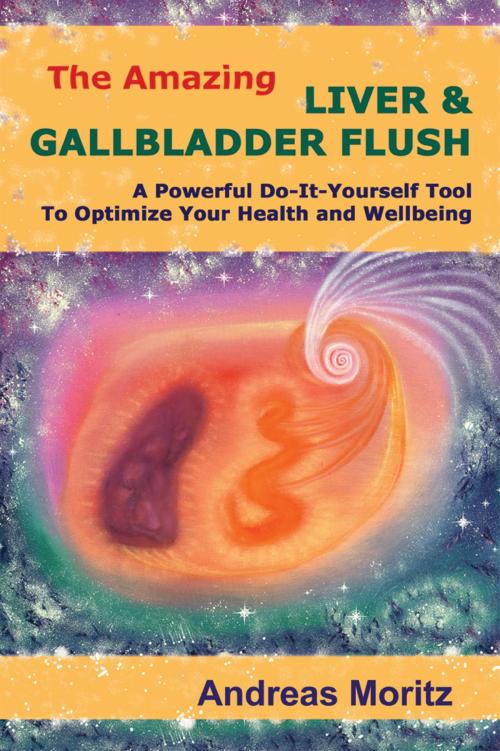 Cover of the book The Amazing Liver & Gallbladder Flush by Andreas Moritz, Andreas Moritz