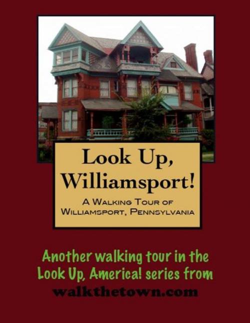 Cover of the book A Walking Tour of Williamsport, Pennsylvania by Doug Gelbert, Doug Gelbert