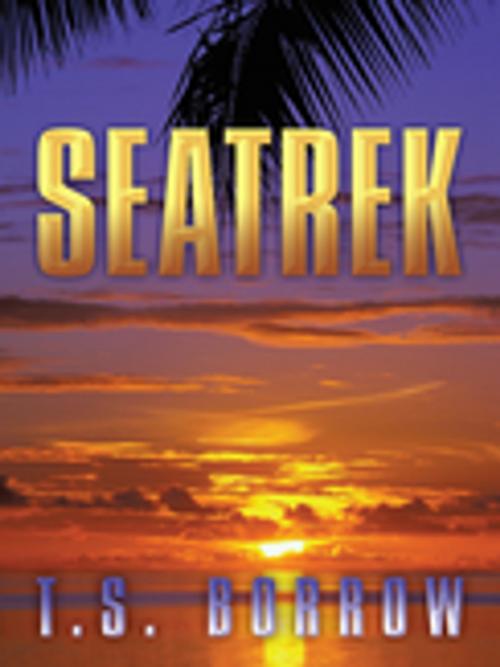 Cover of the book Seatrek by T.S. Borrow, AuthorHouse UK
