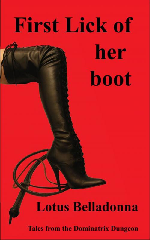 Cover of the book First Lick of Her Boot by Lotus Belladonna, Gingernut Books Ltd