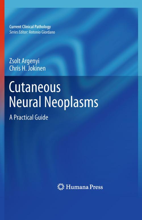 Cover of the book Cutaneous Neural Neoplasms by Zsolt Argenyi, Chris H. Jokinen, Humana Press