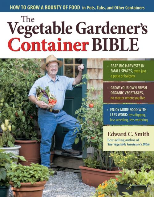 Cover of the book The Vegetable Gardener's Container Bible by Edward C. Smith, Storey Publishing, LLC