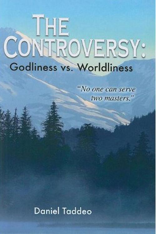 Cover of the book The Controversy: Godliness vs. Worldliness “No one can serve two masters.” by Daniel Taddeo, Fideli Publishing, Inc.