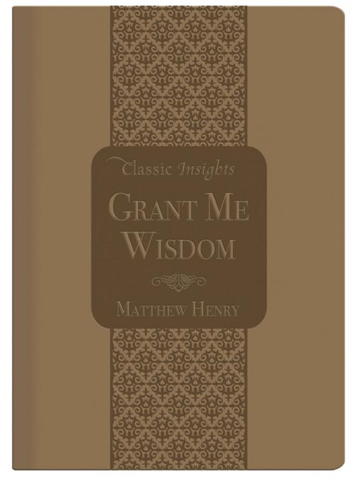 Cover of the book Grant Me Wisdom by Matthew Henry, Barbour Publishing, Inc.