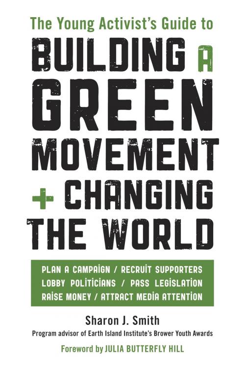 Cover of the book The Young Activist's Guide to Building a Green Movement and Changing the World by Sharon J. Smith, Potter/Ten Speed/Harmony/Rodale