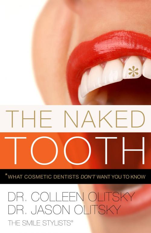 Cover of the book The Naked Tooth: What Cosmetic Dentists Don't Want You To Know by Colleen Olitsky Jason Olitsky, Greenleaf Book Group
