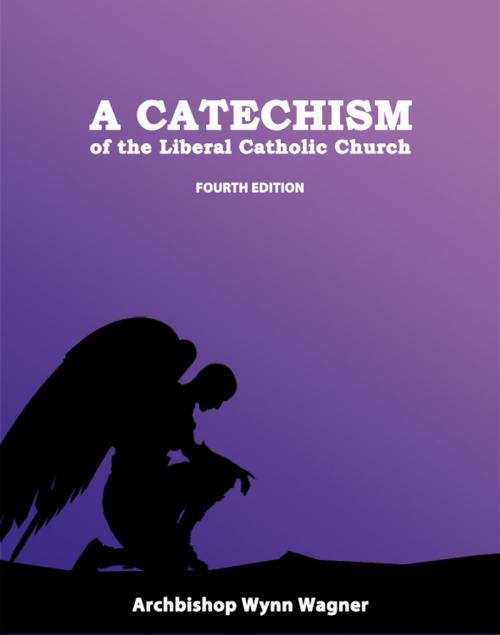 Cover of the book A Catechism of the Liberal Catholic Church by Abp. Wynn Wagner, Mystic Ways Books