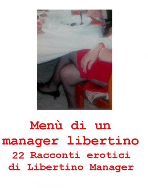 Cover of the book Menù di un manager libertino by libertino manager, Libertino Manager
