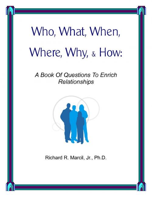Cover of the book Who, What, When, Where, Why, & How by Richard R. Marcil Jr., Ph.D., Richard R. Marcil Jr.