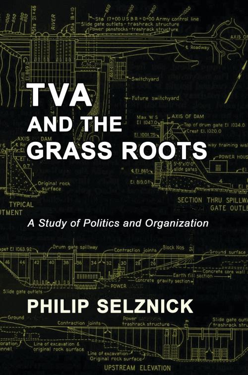 Cover of the book TVA and the Grass Roots: A Study of Politics and Organization by Philip Selznick, Quid Pro, LLC