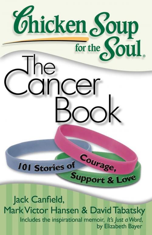 Cover of the book Chicken Soup for the Soul: The Cancer Book by Jack Canfield, Mark Victor Hansen, David Tabatsky, Chicken Soup for the Soul