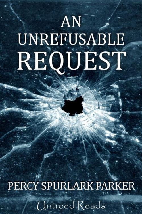 Cover of the book An Unrefusable Request by Percy Spurlark Parker, Untreed Reads