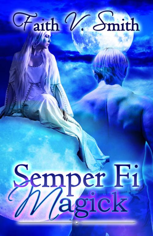 Cover of the book Semper Fi Magick by Faith V. Smith, The Wild Rose Press, Inc.