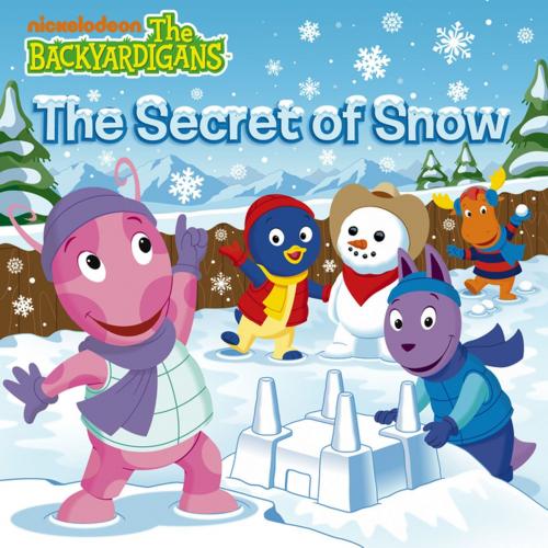 Cover of the book The Secret of Snow (The Backyardigans) by Nickelodeon Publishing, Nickelodeon Publishing