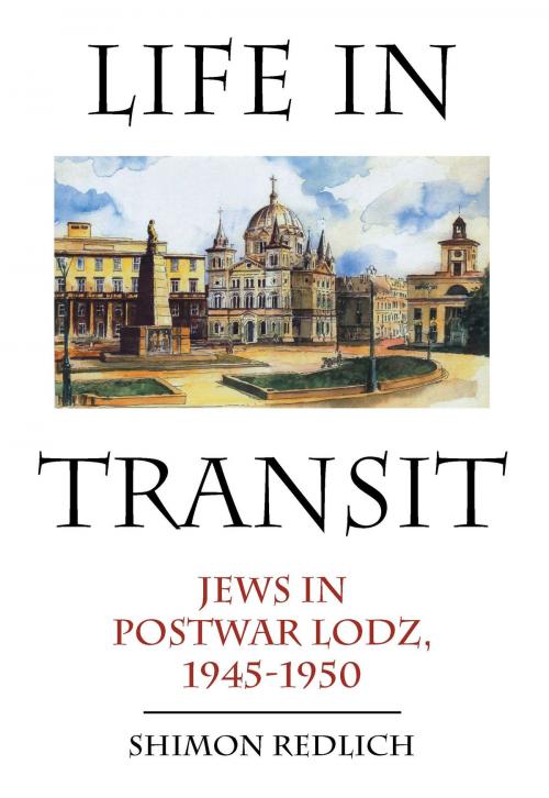 Cover of the book Life in Transit: Jews in Postwar Lodz, 1945-1950 by Shimon Redlich, Academic Studies Press