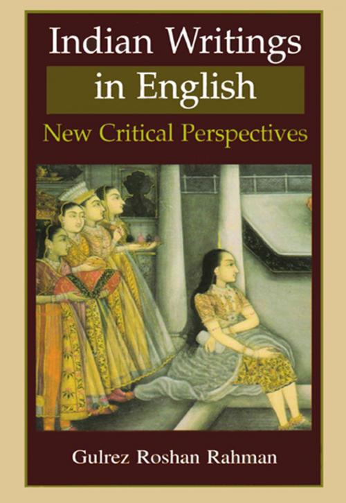 Cover of the book Indian Writing in English: New Critical Perspectives by Dr. Gulrez Roshan Rahman, Sarup Book Publisher