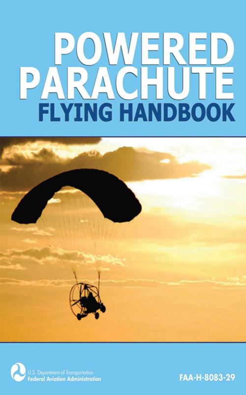 Cover of the book Powered Parachute Flying Handbook (FAA-H-8083-29) by Federal Aviation Administration, Skyhorse