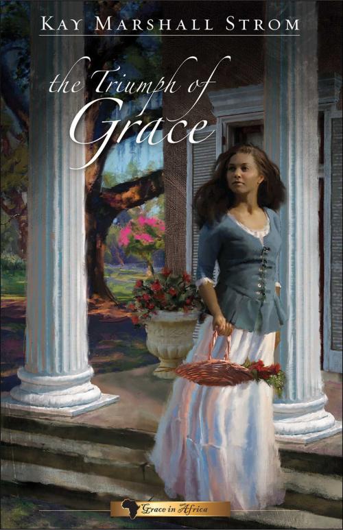 Cover of the book The Triumph of Grace by Kay Marshall Strom, Abingdon Fiction