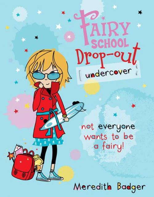 Cover of the book Fairy School Drop-out: Undercover by Meredith Badger, Hardie Grant Egmont