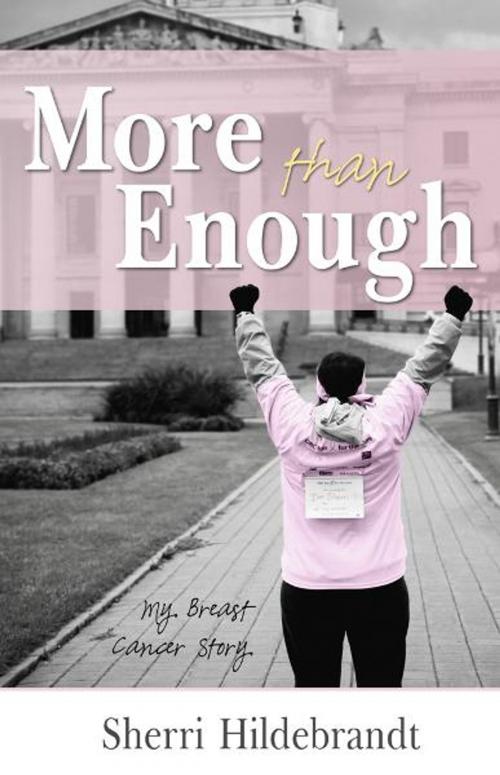 Cover of the book More Than Enough: My Breast Cancer Story by Sherri Hildebrandt, Word Alive Press
