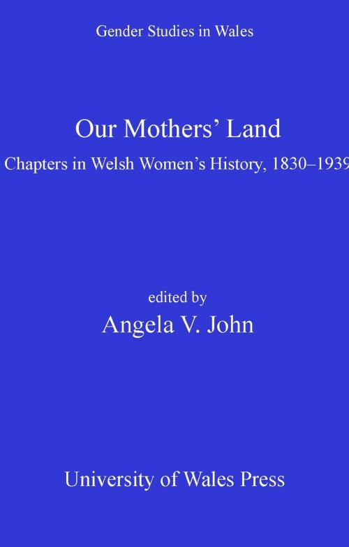 Cover of the book Our Mothers' Land by Angela V John, University of Wales Press