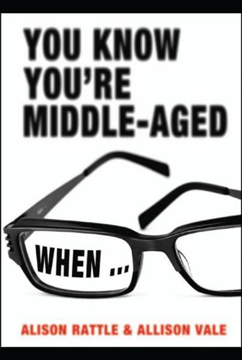 Cover of the book You Know You're Middle-Aged When... by Allison Vale, Alison Rattle, Michael O'Mara