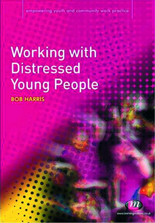 Cover of the book Working with Distressed Young People by Bob Harris, SAGE Publications