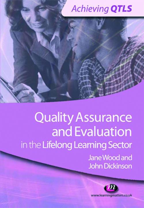 Cover of the book Quality Assurance and Evaluation in the Lifelong Learning Sector by Mr John Dickinson, Jane Wood, SAGE Publications