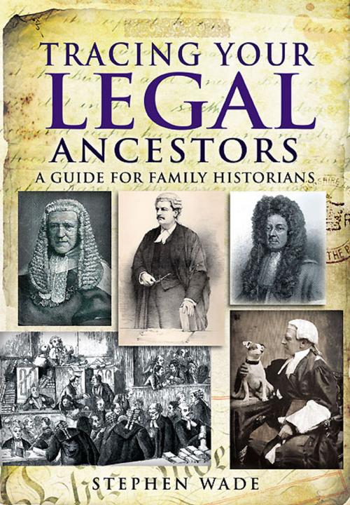 Cover of the book Tracing Your Legal Ancestors by Stephen Wade, Pen and Sword