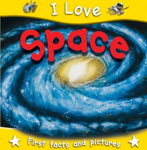 Cover of the book I love Space by Miles Kelly, Miles Kelly Publishing