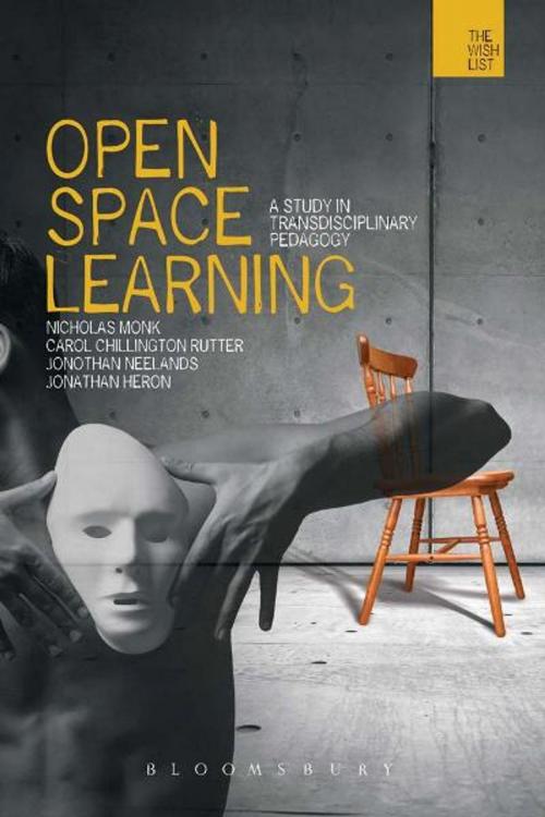 Cover of the book Open-space Learning by Carol Chillington Rutter, Jonothan Neelands, Dr. Nicholas Monk, Jonathan Heron, Bloomsbury Publishing
