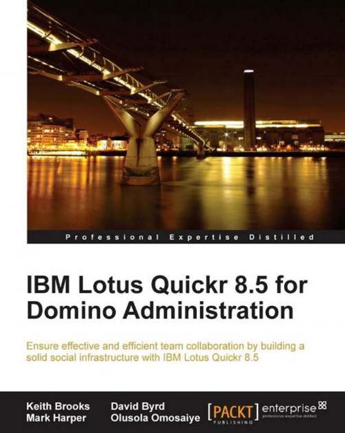 Cover of the book IBM Lotus Quickr 8.5 for Domino Administration by Keith Brooks, David Byrd, Mark Harper, Olusola Omosaiye, Packt Publishing