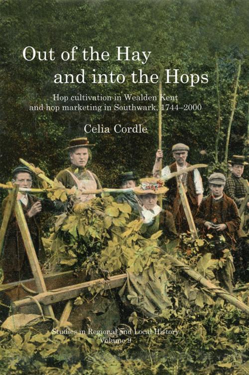 Cover of the book Out of the Hay and into the Hops: Hop Cultivation in Wealden Kent and Hop Marketing in Southwark, 1744-2000 by Celia Cordle, University Of Hertfordshire Press