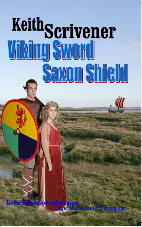 Cover of the book Viking Sword Saxon Shield by Keith Scrivener, Mirador Publishing
