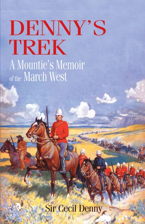 Cover of the book Denny's Trek: A Mountie's Memoir of the March West by Cecil E. Denny, Heritage House
