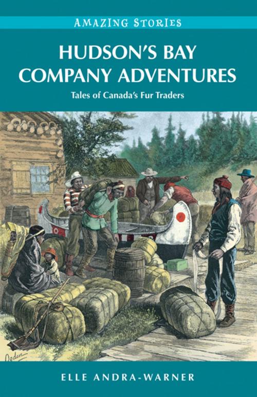 Cover of the book Hudson's Bay Company Adventures: Tales of Canada's Fur Traders by Elle Andra-Warner, Heritage House