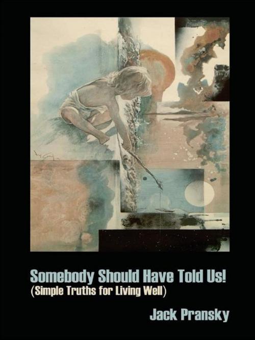Cover of the book Somebody Should Have Told Us!: Simple Truths for Living Well by Jack Pransky, CCB Publishing