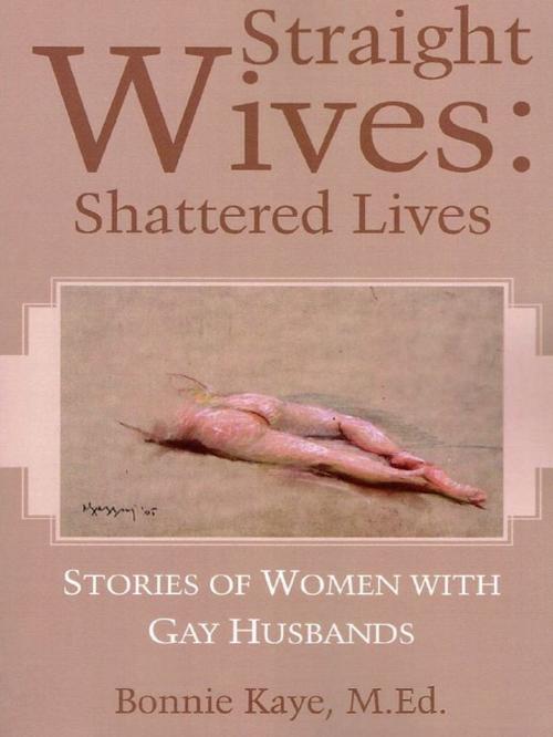 Cover of the book Straight Wives Shattered Lives: Stories of Women with Gay Husbands by Bonnie Kaye, CCB Publishing