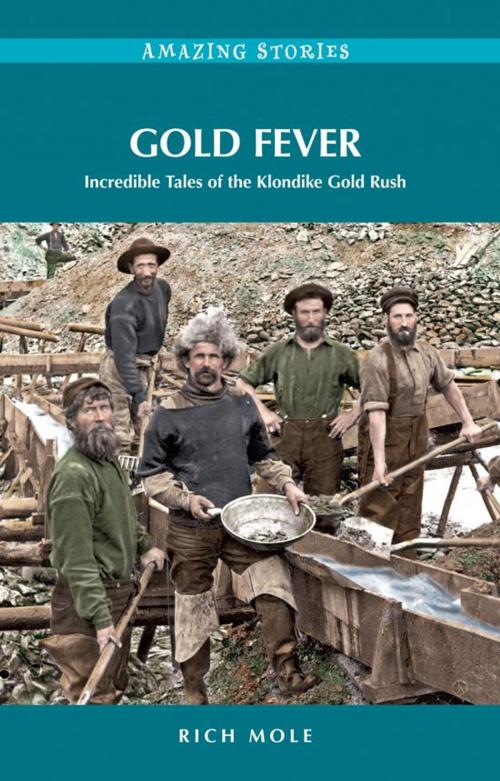 Cover of the book Gold Fever: Incredible Tales of the Klondike Gold Rush by Rich Mole, Heritage House