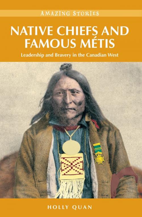 Cover of the book Native Chiefs and Famous Métis: Leadership and Bravery in the Canadian West by Holly Quan, Heritage House