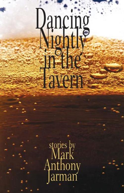 Cover of the book Dancing Nightly in the Tavern by Mark Anthony Jarman, Brindle & Glass