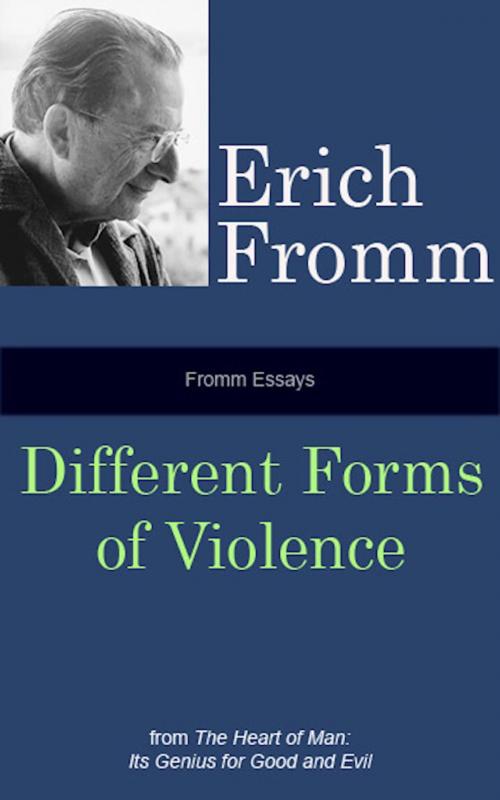 Cover of the book Fromm Essays: Different Forms of Violence by Erich Fromm, AmericanMentalHealthFoundationBooks