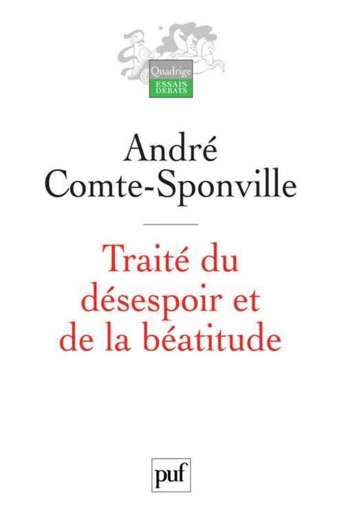 Cover of the book Traité du désespoir et de la béatitude by André Comte-Sponville, Presses Universitaires de France