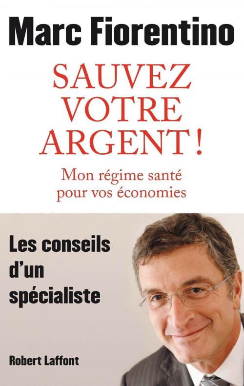 Cover of the book Sauvez votre argent ! by Marc FIORENTINO, Groupe Robert Laffont