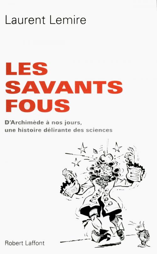 Cover of the book Les Savants fous by Laurent LEMIRE, Groupe Robert Laffont