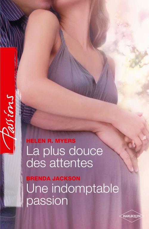 Cover of the book La plus douce des attentes - Une indomptable passion by Helen R. Myers, Brenda Jackson, Harlequin