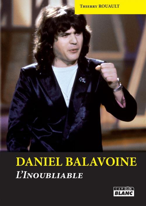 Cover of the book Daniel Balavoine by Thierry Rouault, Camion Blanc