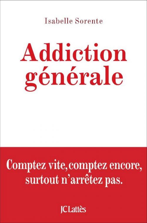 Cover of the book Addiction générale by Isabelle Sorente, JC Lattès