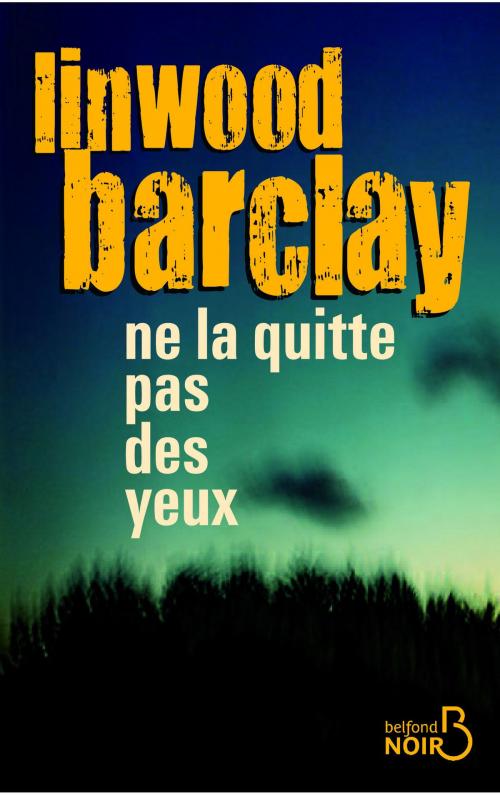 Cover of the book Ne la quitte pas des yeux by Linwood BARCLAY, Place des éditeurs