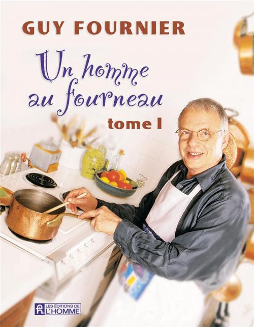 Cover of the book Un homme au fourneau - Tome 1 by Guy Fournier, Les Éditions de l’Homme